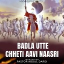 Pastor Abdul Dardi - Badla Utte Chheti Aavi Naasri