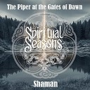 Spiritual Seasons - The Piper at the Gates of Dawn Shaman