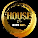 House of T - Friday Blues