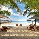 Luis Enrique Palma - Mas y Mas