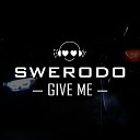 SWERODO - Give Me