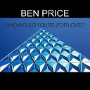 BEN PRICE - Who Would You Be For Love