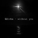 G0tcha - Without You
