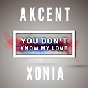 Akcent feat Xonia - You Don t Know My Love Sefon Pro