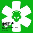 Gavrilyuk Bross - Don t Let Go Of My Hand Dub Version