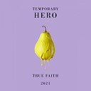 Temporary Hero - True Faith Groove Technicians Radio Edit