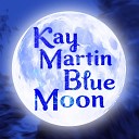 Kay Martin - I Got It Bad
