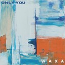Waxa - Only You