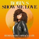 Robin S Emmaculate - Show Me Love Emmaculate Instrumental Remix