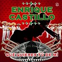 Enrique Castillo - Qu Quieres T de M