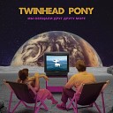 Twinhead Pony - Я оставлю с тобой звук