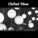 A L E the very talented - Chilled Vibes