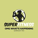 SuperFitness - OMG What s Happening Workout Mix Edit 132 bpm