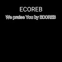 ECOREB - We Praise You
