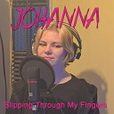 Johanna - Slipping Through My Fingers
