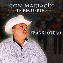 Franki Otero - Lo Que Un D a Fue No Ser
