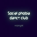 Social phobia dance club - Midnight
