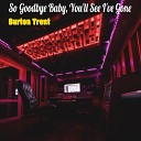 Burton Trent - So Goodbye Baby You ll See I ve Gone
