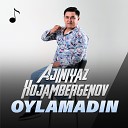 Ajiniyaz Xojambergenov - Oylamadin