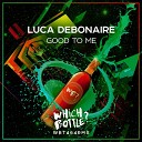 Luca Debonaire - Good To Me Radio Edit