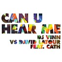 DJ Vinn vs David Latour feat Cath - Can u Hear Me David Latour Original