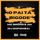 Mc Bronks Jm dj dupomba - O Pai Ta Bigode