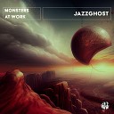 Monsters At Work - Jazzghost Original Mix