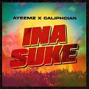 AyeeMz feat Caliphcian - Ina Suke