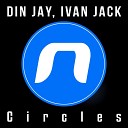 Din Jay Ivan Jack - Circles Extended Mix