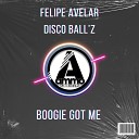 Felipe Avelar Disco Ball z - Boogie Got Me Original Mix