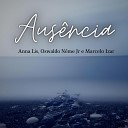 Marcelo Izar Oswaldo Neme Jr feat Anna Lis - Aus ncia