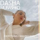 Dasha Murashko - Everything I Wanted Baby