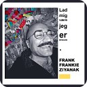 Frank Frankie Ziyanak - Hvad Nu Hvis