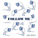 Grey March - Follow Me