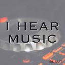 Blaut - I Hear Music