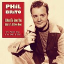 Phil Brito - I Wish I Didn t Love You So