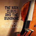 Hobos Rebellion - The Rain Cloud the Sunshine