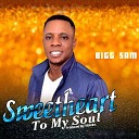 Bigg Sam - Sweetheart to My Soul