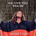 Kezia Tulina - We give you Praise