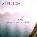 Aestetica - Holy Spirit 10 Minutes of Peaceful Meditation