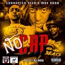 Corrupted Seed MLK Sosa DJ Buck - No Cap