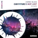 Andres Selada - Our Future Is Not Lost Extended Mix