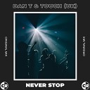 Dan T Touch UK - Never Stop Extended Mix