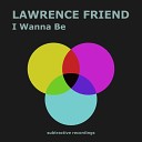 Lawrence Friend - I Wanna Be Edit