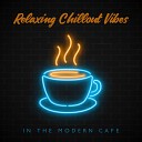 Sexy Chillout Music Cafe - Coffee Energy with Chillout Vibes