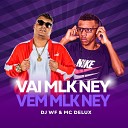 DJ WF MC Delux - Vai Mlk Ney Vem Mlk Ney