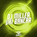 DJ Miller Oficial - Dj Miller Vai Bancar