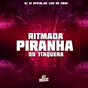 DJ JD OFICIAL MC LUIS DO GRAU - Ritmada Piranha do Itaquera