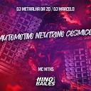 MC MTHS, DJ Metralha da ZO, DJ Marcelo - Automotivo Neutrino Cósmico