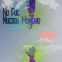 LeiganD - No Fue Nuestro Momento